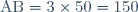 \text{AB}=3\times 50=150